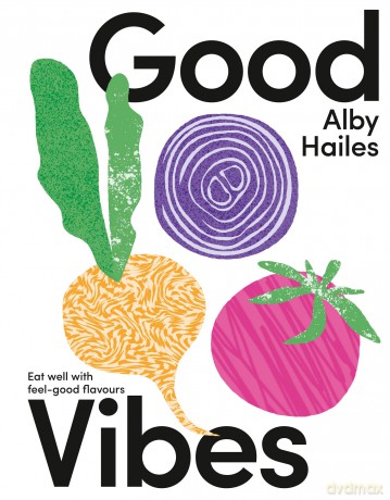 Good Vibes: Eat well with feel-good flavours - Alby Hailes [KSIĄŻKA]