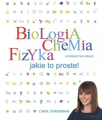 Biologia Chemia Fizyka Jakie To Proste - Carol Vorderman [KSIĄŻKA]