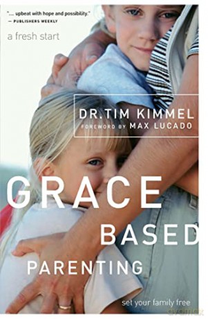 Grace-Based Parenting: Set Your Family Free - Tim Kimmel [KSIĄŻKA]