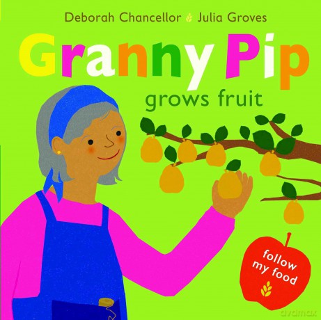 Granny Pip Grows Fruit (Follow My Food): fourth in children's narrative non-fiction series Follow My Food about gardening and sustainability: 4 - Deborah Chancellor [KSIĄŻKA]