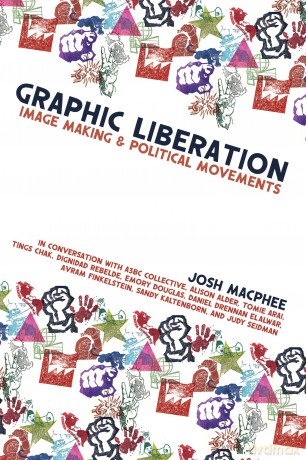 Graphic Liberation: Image Making and Political Movements - Josh MacPhee [KSIĄŻKA]
