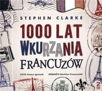 1000 Lat Wkurzania Francuzów Tw - Stephen Clarke [Audiobook]