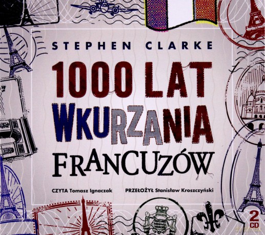1000 Lat Wkurzania Francuzów Tw - Stephen Clarke [Audiobook]