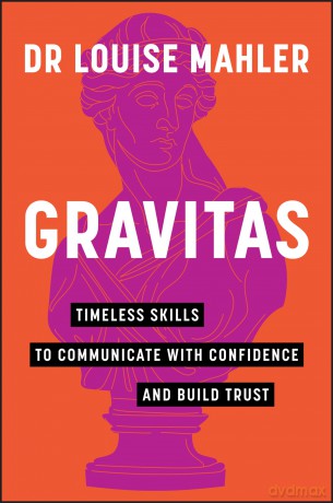 Gravitas: Timeless Skills to Communicate with Confidence and Build Trust - Louise Mahler [KSIĄŻKA]
