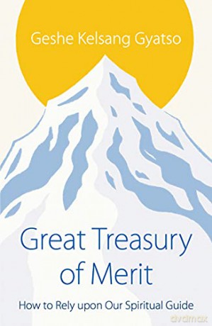 Great Treasury of Merit: How to Rely Upon a Spiritual Guide - Geshe Kelsang Gyatso [KSIĄŻKA]