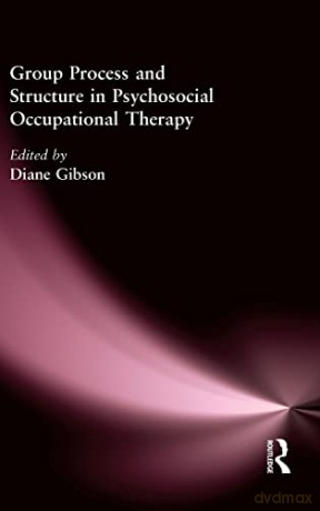 Group Process and Structure in Psychosocial Occupational Therapy - Diane Gibson [KSIĄŻKA]
