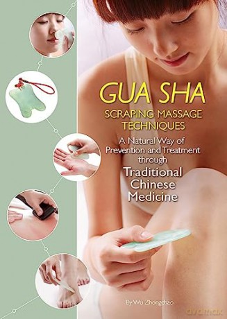 Gua Sha Scraping Massage Techniques: A Natural Way of Prevention and Treatment through Traditional Chinese Medicine [KSIĄŻKA]