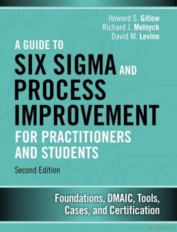 Guide to Six Sigma and Process Improvement for Practitioners and Students, A: Foundations, DMAIC, Tools, Cases, and Certification - Gitlow Howard S. [KSIĄŻKA]