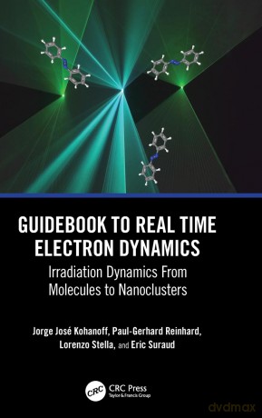 Guidebook to Real Time Electron Dynamics: Irradiation Dynamics From Molecules to Nanoclusters - Tom Selleck [KSIĄŻKA]