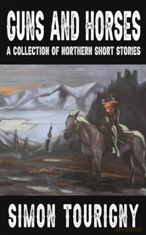 Guns and Horses: A Collection of Northern Short Stories - Simon Tourigny [KSIĄŻKA]