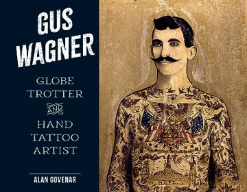 Gus Wagner: Globe Trotter and Hand Tattoo Artist (Last of the Hand Tattoo Artists) - Alan Govenar [KSIĄŻKA]