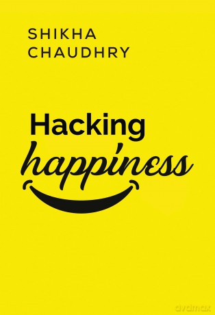 Hacking Happiness - Shikha Chaudhry [KSIĄŻKA]