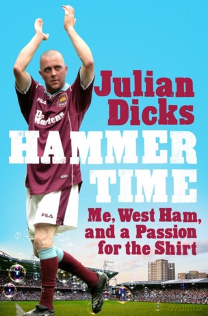 Hammer Time: Me, West Ham, and a Passion for the Shirt - Julian Dicks [KSIĄŻKA]
