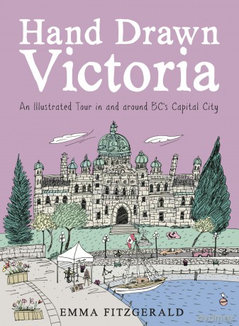 Hand Drawn Victoria: An Illustrated Tour in and around BC's Capital City - Emma FitzGerald [KSIĄŻKA]