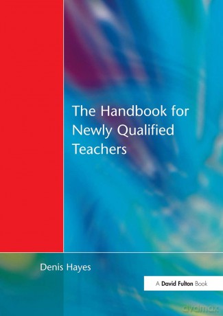 Handbook for Newly Qualified Teachers: Meeting the Standards in Primary and Middle Schools - Denis Hayes [KSIĄŻKA]