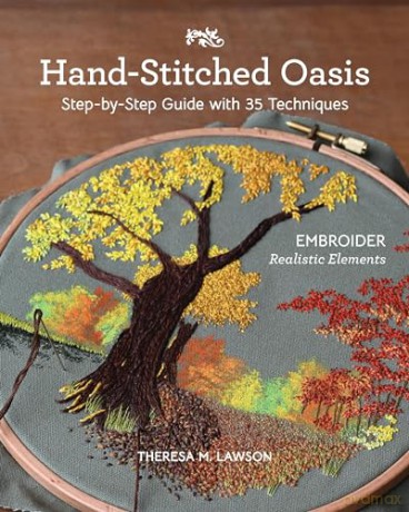 Hand-Stitched Oasis: Embroider Realistic Elements; Step-By-Step Guide with 35 Techniques - Theresa M Lawson [KSIĄŻKA]