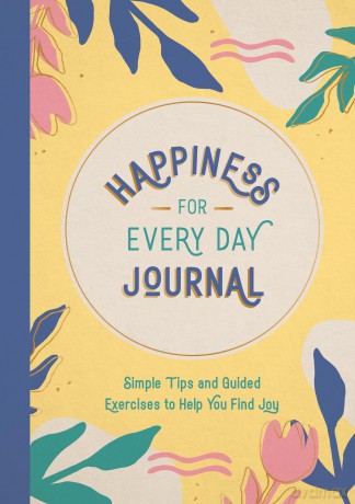 Happiness for Every Day Journal: Simple Tips and Guided Exercises to Help You Find Joy [KALENDARZ]