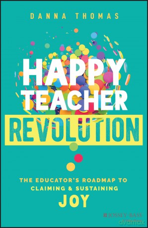 Happy Teacher Revolution: The Educator's Roadmap to Claiming and Sustaining Joy - Danna Thomas [KSIĄŻKA]