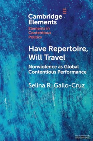 Have Repertoire, Will Travel: Nonviolence as Global Contentious Performance (Elements in Contentious Politics) - Gallo-Cruz Selina R. [KSIĄŻKA]