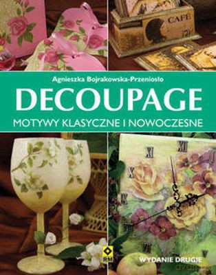 Decoupage Motywy Klasyczne - Agnieszka Bojrakowska-Przeniosło [KSIĄŻKA]