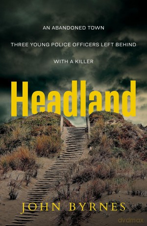 Headland: An Abandoned Town. Three Young Police Officers Left Behind. with a Killer. - John Byrnes [KSIĄŻKA]