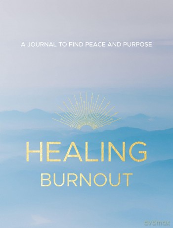 Healing Burnout: A Journal to Find Peace and Purpose: 8 (Everyday Inspiration Journals) - Charlene Rymsha LCSW [KALENDARZ]