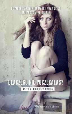 Dlaczego Nie Poczekałaś - Wera Gorczyńska [KSIĄŻKA]