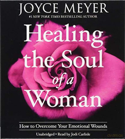 Healing the Soul of a Woman: How to Overcome Your Emotional Wounds - Joyce Meyer [KSIĄŻKA]