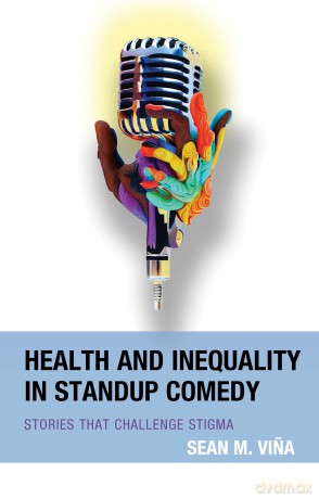 Health and Inequality in Standup Comedy: Stories That Challenge Stigma - Sean Vina [KSIĄŻKA]