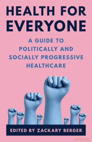 Health for Everyone: A Guide to Politically and Socially Progressive Healthcare - Zackary Berger [KSIĄŻKA]