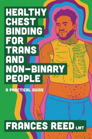 Healthy Chest Binding for Trans and Non-Binary People: A Practical Guide - Frances Reed [KSIĄŻKA]