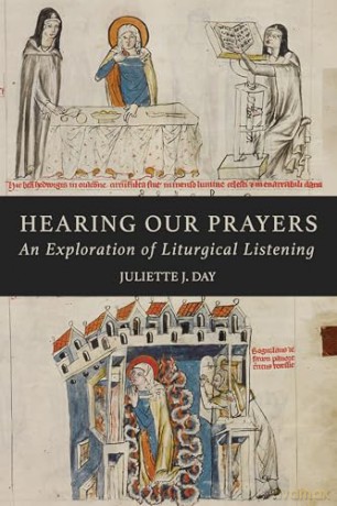 Hearing Our Prayers: An Exploration of Liturgical Listening - Juliette J. Day [KSIĄŻKA]