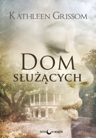 Dom Służących - Kathlenn Grissom [KSIĄŻKA]