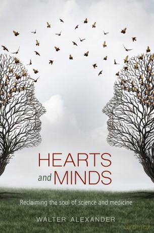 Hearts and Minds: Reclaiming the Soul of Science and Medicine - Walter Alexander [KSIĄŻKA]