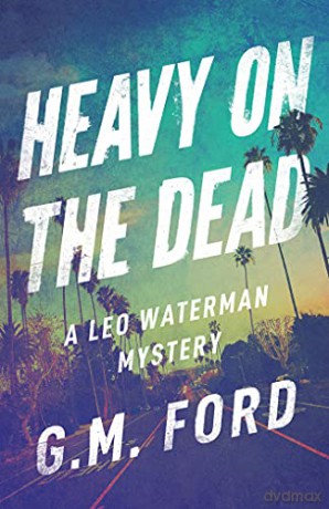 Heavy on the Dead (A Leo Waterman Mystery) - G. M. Ford [KSIĄŻKA]