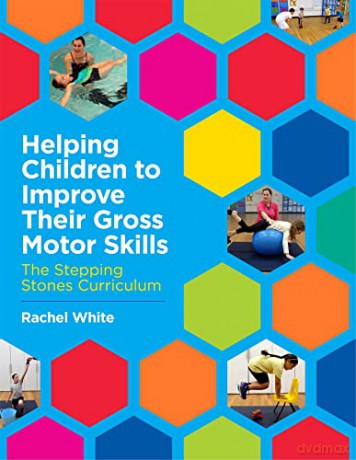 Helping Children to Improve Their Gross Motor Skills: The Stepping Stones Curriculum - Rachel White [KSIĄŻKA]