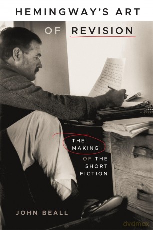Hemingway's Art of Revision: The Making of the Short Fiction [KSIĄŻKA]