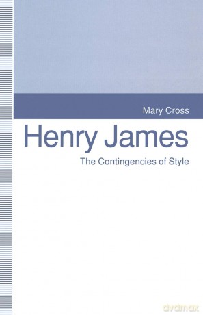 Henry James: The Contingencies of Style - Mary Cross [KSIĄŻKA]
