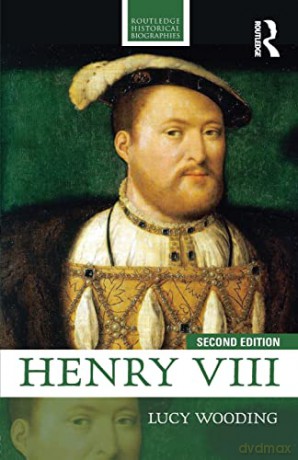 Henry Viii: 2nd edition (Routledge Historical Biographies) - Lucy Wooding [KSIĄŻKA]