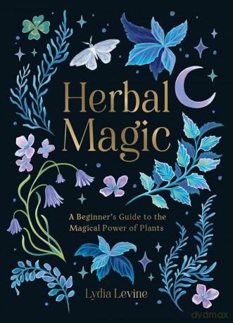 Herbal Magic: A Beginner's Guide to the Magical Power of Plants - Lydia Levine [KSIĄŻKA]