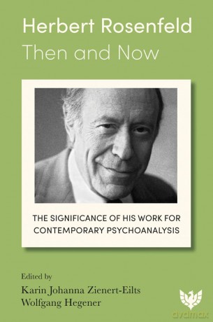 Herbert Rosenfeld - Then and Now: The Significance of His Work for Contemporary Psychoanalysis - Karin Johanna Zienert-Eilts [KSIĄŻKA]