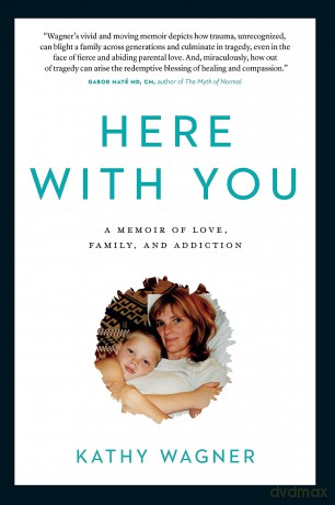 Here With You: A Memoir of Love, Family, and Addiction - Kathy Wagner [KSIĄŻKA]