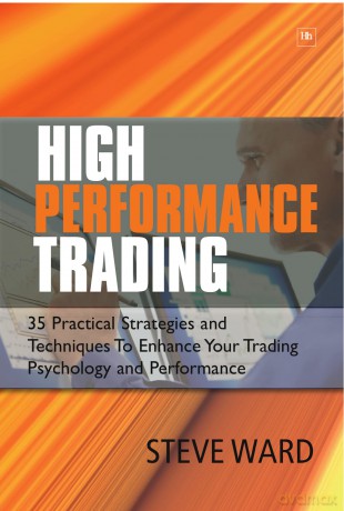 High Performance Trading: 35 Practical Strategies and Techniques To Enhance Your Trading Psychology and Performance - Steve Ward [KSIĄŻKA]
