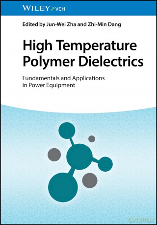 High Temperature Polymer Dielectrics: Fundamentals and Applications in Power Equipment - Jun-Wei Zha [KSIĄŻKA]