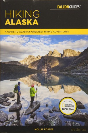 Hiking Alaska: A Guide to Alaska's Greatest Hiking Adventures (Regional Hiking Series) - Mollie Foster [KSIĄŻKA]