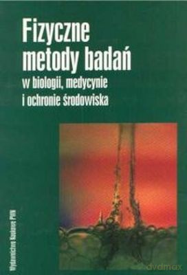 Fizyczne Metody Badań W Biologii Medycynie I Ochronie Środowiska [KSIĄŻKA]