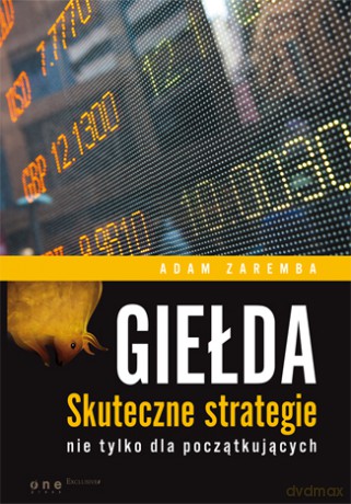 Giełda Skuteczne Strategie Nie Tylko Dla Początkujących - Adam Zaremba [KSIĄŻKA]