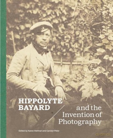Hippolyte Bayard and the Invention of Photography - Karen Hellman [KSIĄŻKA]