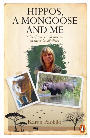 Hippos, A Mongoose and Me: Tales of Rescue and Survival in the Wilds of Africa - Karin Paolillo [KSIĄŻKA]