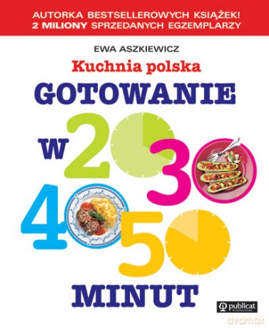 Gotowanie W 20 30 40 50 Minut Kuchnia Polska - Ewa Aszkiewicz [KSIĄŻKA]